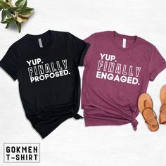 two t - shirts that say you're finally engaged and yup finally engaged