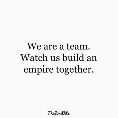 a quote that reads, we are a team watch us build an empire together on white paper