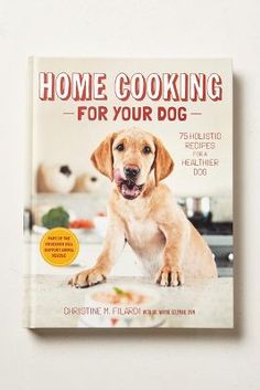 the book cover for home cooking for your dog, featuring a brown puppy sitting on a counter