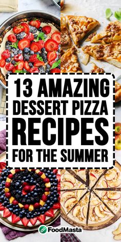 the words, 13 amazing dessert pizza recipes for the summer are overlaid by images of pies and fruit