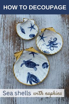 three blue and white plates sitting on top of a wooden table with text overlay reading how to decoupage sea shells with napkins