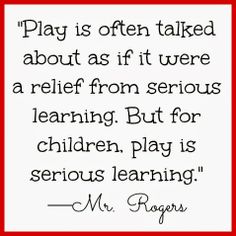 a quote on play is often taken about as if it were a relief from serious learning but for children, play is serious learning