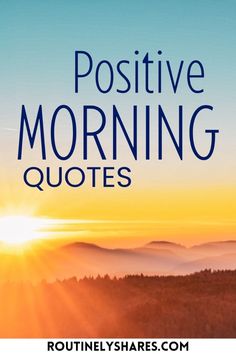 the words positive morning quotes on top of a mountain with sun setting in the background