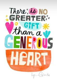 there is no greater gift than a generous heart with colorful lettering on the bottom and below it