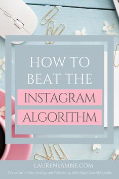 the words how to beat the instagramm algorithm on top of a desk