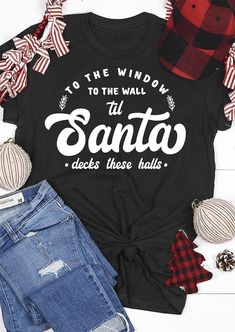 a t - shirt that says to the window to the wall santa decks these hills