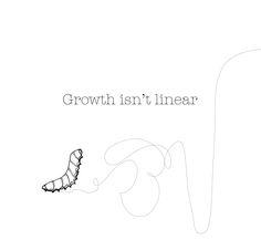 a black and white drawing of a butterfly with the words growth isn't linear