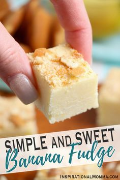 a hand holding a piece of banana fudge with the words simple and sweet on it