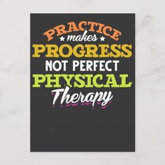 a poster with the words practice makes progress, not perfect physical therapy written on it