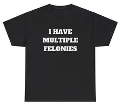 I Have Multiple Felonies T Shirt Funny Sarcastic Dank Meme Ironic Gag Gift Tee Oc Shirt Ideas, Inappropriate Tshirts, Weird T Shirts, Ironic Shirts, Funny Ahh, Quote Tshirts, Bad Shirts, Funny Clothes