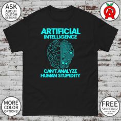 Artificial Intelligence Can't Analyze Human Stupidity Shirt - Adult Unisex Gifts for Machine Learning Experts, Data Scientists Human Intelligence, Human Behavior