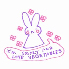 a drawing of a rabbit with the words i'm smart and love vegetables