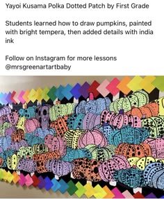 an art piece with lots of pumpkins painted on it and the caption reads, yayo kusama polka dot patch by first grade students learned how to draw pumpkins