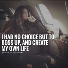 a woman sitting in an airplane seat with her hand on her chin and the words i had no choice but to boss up, and create my own life