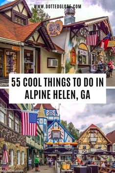 some buildings with flags on them and the words 5 cool things to do in alpine helen, ga