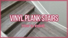 stairs with the words vinyl plank stairs how to install