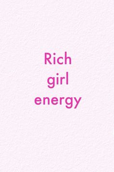 the words rich girl energy are written in pink