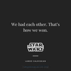 a star wars quote with the words we had each other that's how we won