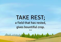 a field with trees in the background and a quote on it saying take rest, a field that has rested, gives bountiful crop