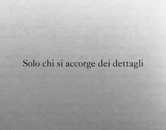 the words are written in black and white on a piece of paper that reads, solo chi su accorde dei dettagi