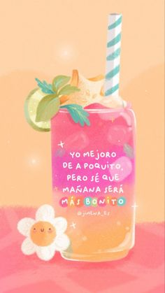 a pink drink with a straw and a flower on the side that says yo mejoro de a poquito, pero e que que mamma jeque manana sera mai bonito