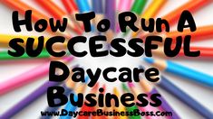 the words how to run a successful day care business in front of colored pencils