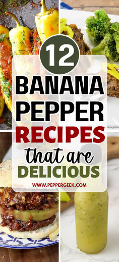 bananas, peppers, and other foods are featured in this collage with the words 12 banana pepper recipes that are delicious