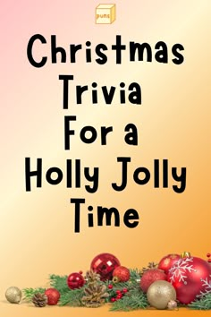 a christmas trivia for a holly jolly time poster with ornaments and pineconis