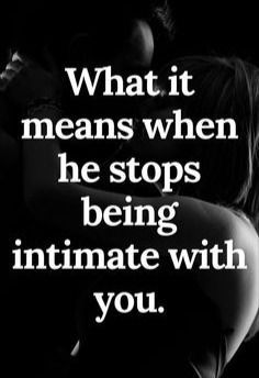 two people hugging each other with the words what it means when he stops being intimate with you