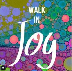 a colorful poster with the words walk in joy