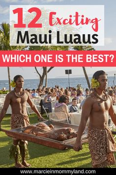 two men in traditional clothing holding a tray with food on it and the words 12 exciting mau luaus which one is the best?