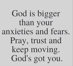 the words god is bigger than your anxies and fear pray, trust and keep moving