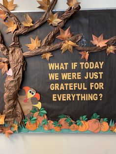 a bulletin board with leaves on it that says what if today we were just grateful for everything?