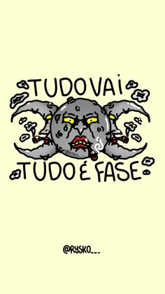 a drawing of an octopus with the words tudo e fase in it's mouth