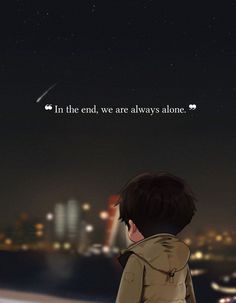 Always Alone, In The End, The End, Quotes, Instagram