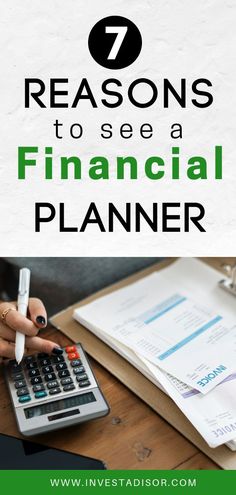 a person using a calculator with the title 7 reasons to see a financial planner