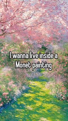 a painting with the words i wanna't live inside a monet painting