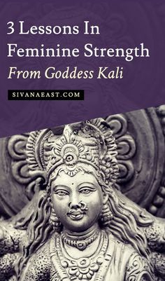 a statue with the words 3 lessons in feminine strength from goddess kali