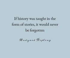 an image of a quote that reads if history was taught in the form of stories, it would never be forgotten