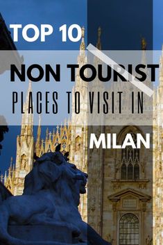 the top 10 non - tourist places to visit in milan, italy with text overlay