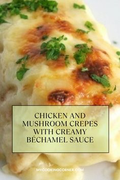 chicken and mushroom crepes with creamy bechamel sauce on a white plate