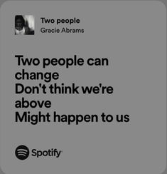 two people can change don't think we're above might happen to us