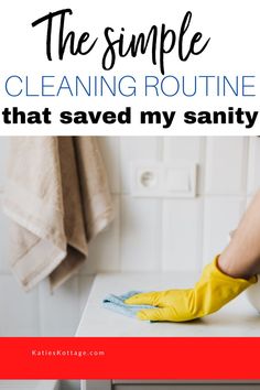 a person in yellow rubber gloves cleaning a white counter top with text overlay that reads the simple cleaning routine that saved my saniti