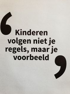 a black and white poster with the words kinderen volgen niet je regels, maar je voorbeeld