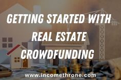 the words getting started with real estate crowdfunding in front of a model house