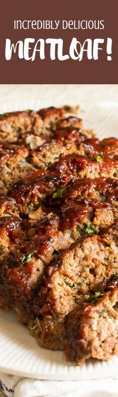 meatloaf on a plate with the words incredibly delicious meatloaf