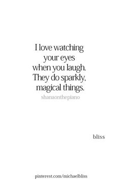 a quote that says i love watching your eyes when you laugh