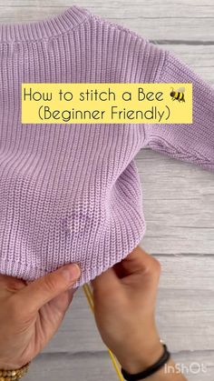 someone holding up a sweater with the words how to stitch a bee beginner friendly