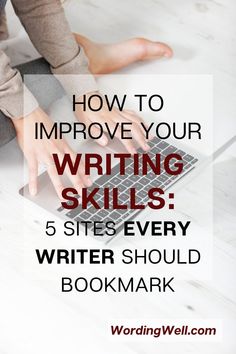 a person typing on a laptop with the text how to improve your writing skills 5 sites every writer should bookmark