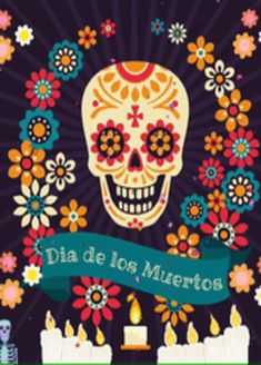 a mexican skull with flowers and candles in front of the words dia de los muertos